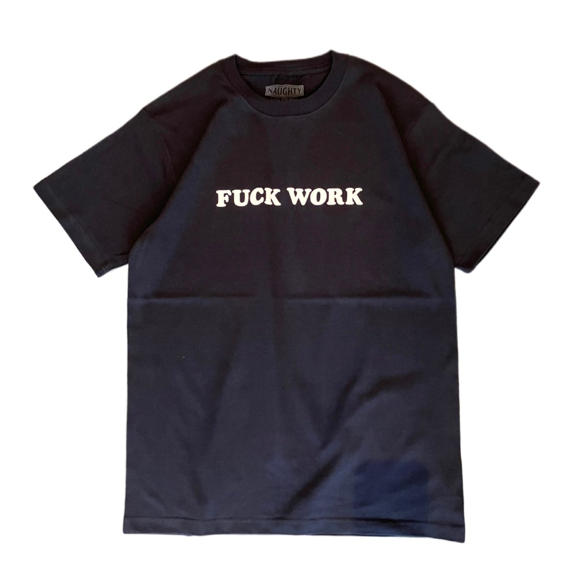 FUCK WORK S/S Tee | NAUGHTY ONLINE STORE