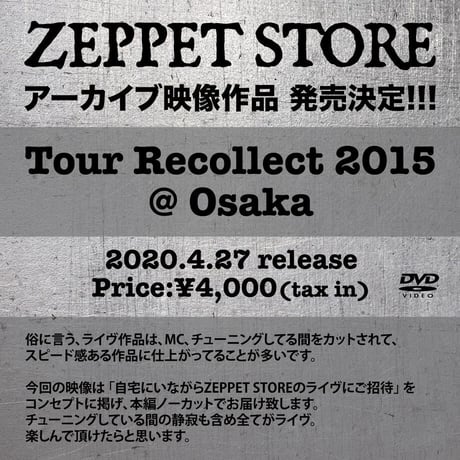 ZEPPET STORE【Tour Recollect 2015 @ Osaka】アーカイブ映像DVD