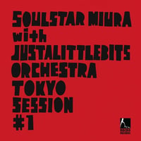 『TOKYO SESSION ＃1』SOULSTAR MIURA with JUSTALITTLEBITS ORCHESTRA