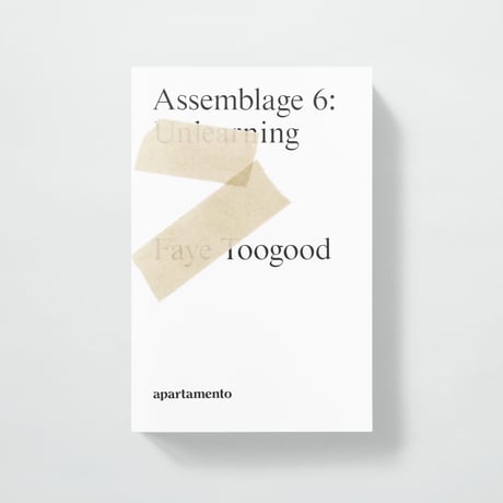 FAYE TOOGOOD〈ASSEMBLAGE 6: UNLEARNING〉