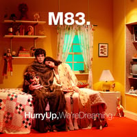 M83 - HURRY UP WE’RE DREAMING - REISSUE