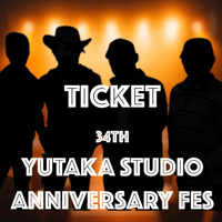 34th YUTAKA STUDIO ANNIVERSARY FES チケット