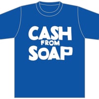 CASH FROM SOAP T-shirt