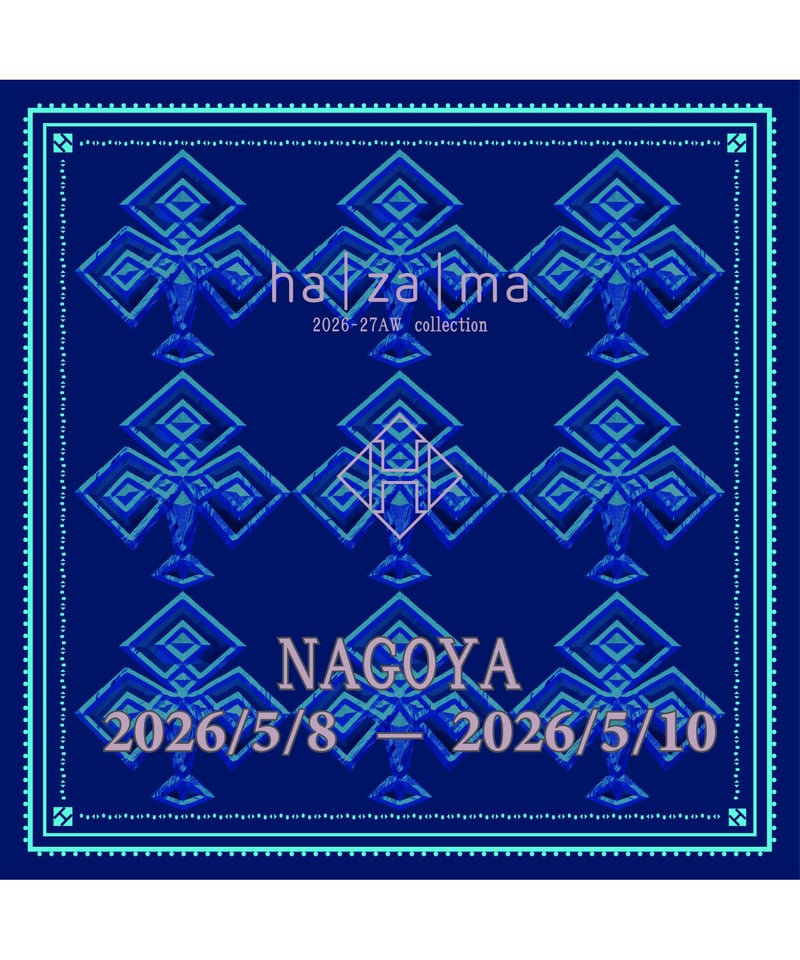 名古屋会場・5/10/12:00~13:30】 ha | za | ma 2026-27AW