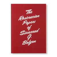 THE ROSICRUCIAN PAPERS OF SISSARRAD G. BALYAN / Ian Whittlesea