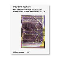 NOTHING COULD HAVE PREPARED US – EVERYTHING COULD HAVE PREPARED US / Wolfgang Tillmans