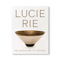 LUCIE RIE: THE ADVENTURE OF POTTERY / Lucie Rie