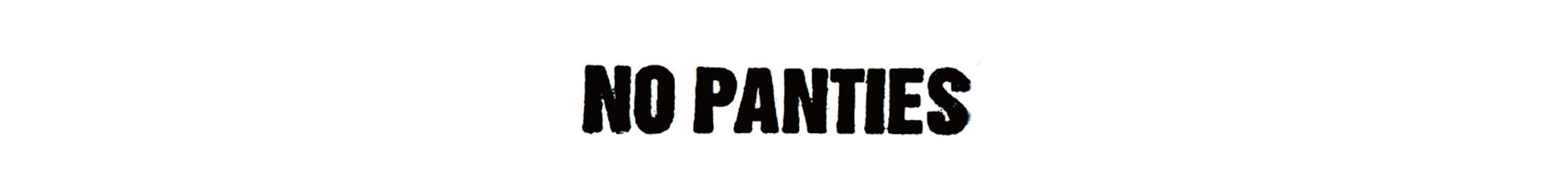 NO PANTIES