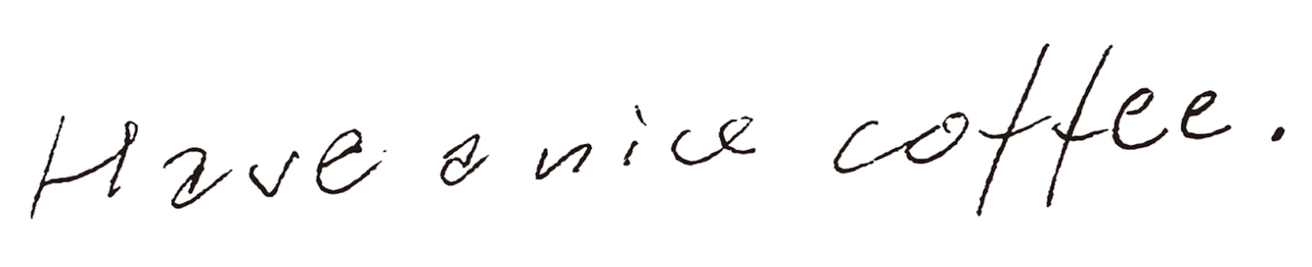 "Have a nice coffee."佐賀焙煎所