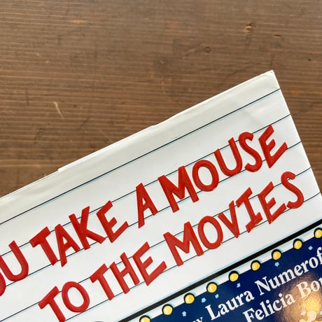 IF YOU TAKE A MOUSE TO THE MOVIES／Laura･Numeroff　Felicia･Bond