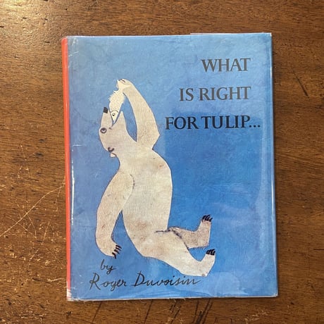 「WHAT IS RIGHT FOR TULIP...」Roger Duvoisin（ロジャー・デュボアザン）