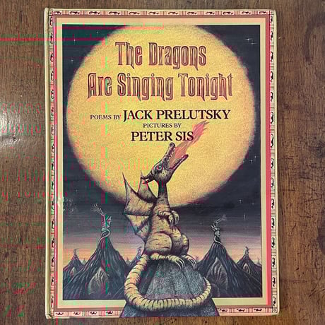 「The Dragons Are Singing Tonight」Jack Prelutsky　Peter Sis（ピーター・シス）