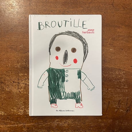「BROUTILLE」Anne Herbauts（アンネ・エルボー）