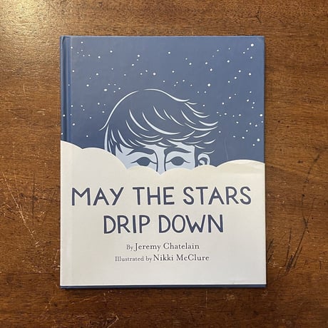 「MAY THE STARS DRIP DOWN」Jeremy Chatelain　Nikki McClure