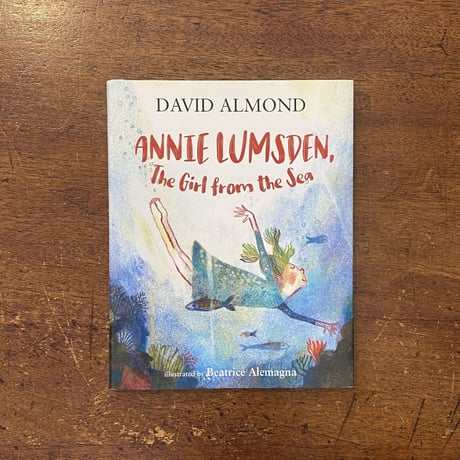 「ANNIE LUMSDEN, The Girl from the Sea」David Almond　Beatrice Alemagna（ベアトリーチェ・アレマーニャ）