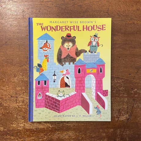 「The Wonderful House」Margaret Wise Brown（マーガレット・ワイズ・ブラウン）J. P. Miller（ミラー）