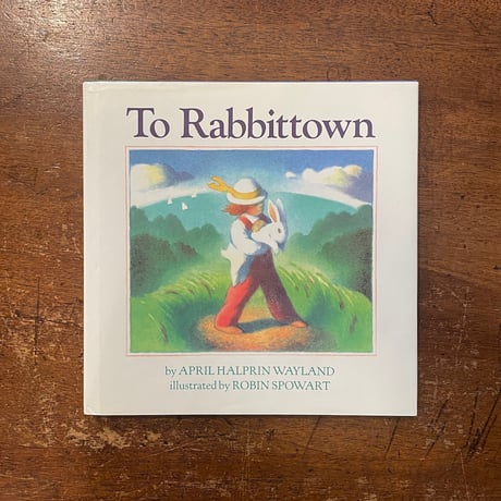 「To Rabbittown」April Halprin Wayland　Robin Spowart