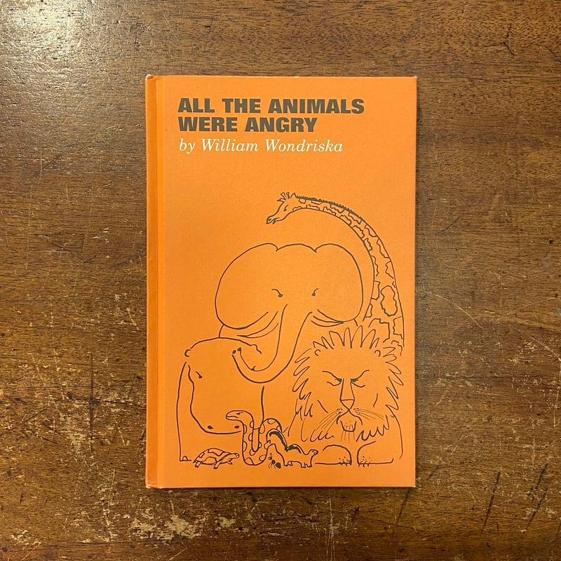 ALL THE ANNIMALS WERE ANGRY」William Wondriska（