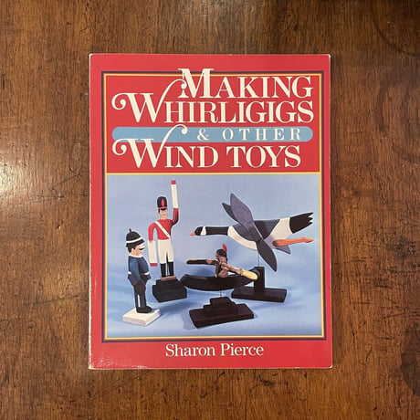 「MAKING WHIRLIGIGS & OTHER WIND TOYS」Sharon Pierce