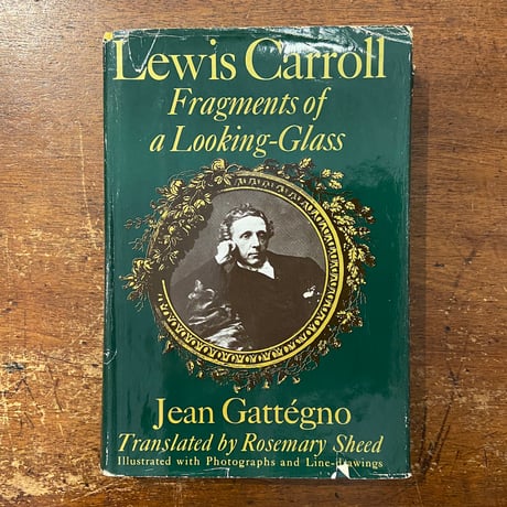 「Lewis Carroll Fragments of a Looking-Glass」Jean Gattegno　Rosemary Sheed