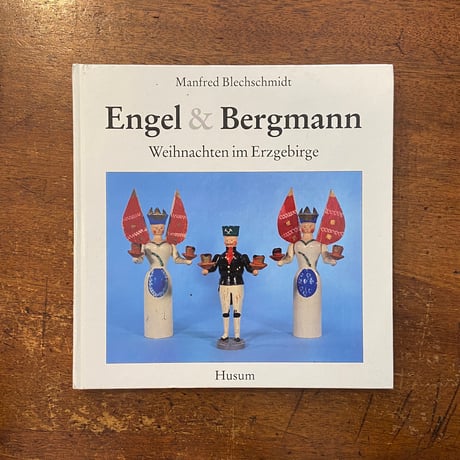 「Engel & Bergmann：Weihnachten im Erzgebirge」Manfred Blechschmidt