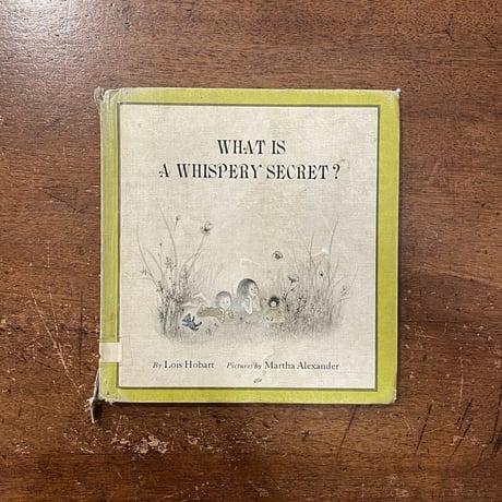「WHAT IS A WHISPERY SECRET？」Lois Hobart　Martha Alexander