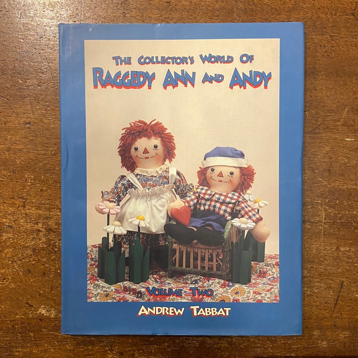 COLLECTOR’S WORLD RAGGEDY ANN AND ANDY THE COLLECTOR'S WORLD OF RAGGEDY ANN AND ANDY