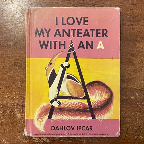 「I LOVE MY ANTEATER WITH AN A」Dahlov Ipcar（ダーロフ・イプカー）