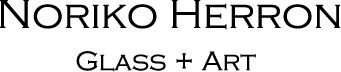 NORIKO HERRON  GLASS ＋ART