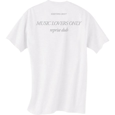 “MUSIC LOVERS ONLY reprise dub” T-shirt（白）SOMETHING ABOUT 2015