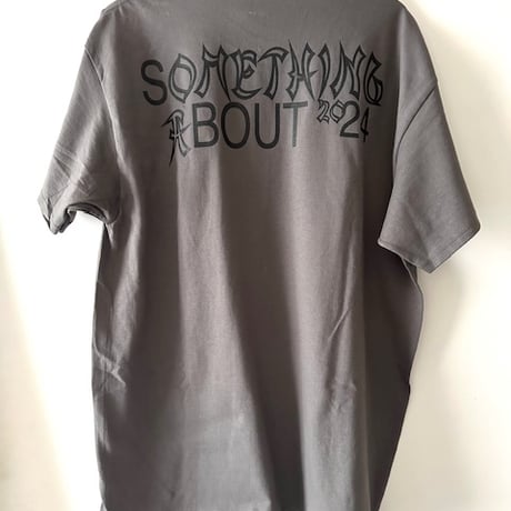 「SOMETHING ABOUT 2024」T-shirt（チャコール）SOLD OUT!
