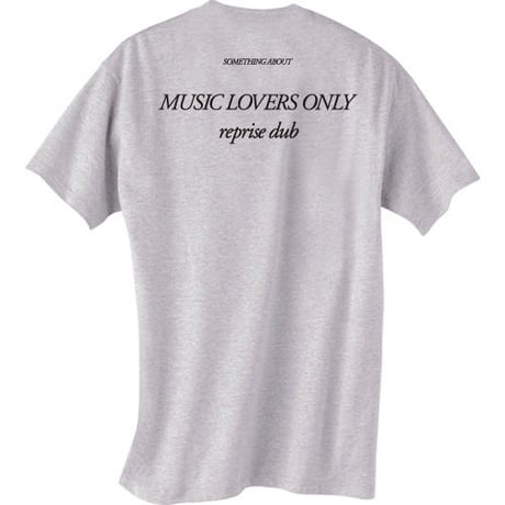 “MUSIC LOVERS ONLY reprise dub” T-shirt（アッシュ）SOMETHING ABOUT 2015
