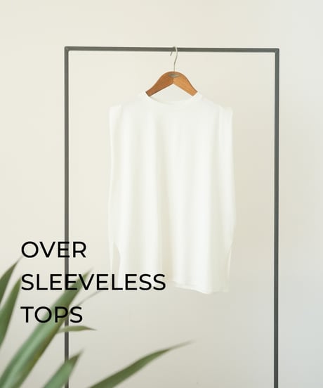 OVER SLEEVELESS TOPS