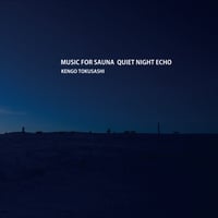とくさしけんご『MUSIC FOR SAUNA QUIET NIGHT ECHO』CD