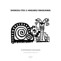 [Hi-Res] Shikou Ito & Hikaru Iwakawa "TUPANANCHISKAMA" (OTO 006)