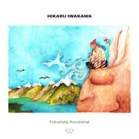 [CD] Hikaru Iwakawa "Futurista Ancestral" (OTO 005)