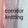 corridor knitting