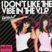 ELECTROVAMP / I Don't Like The Vibe In The V.I.P.