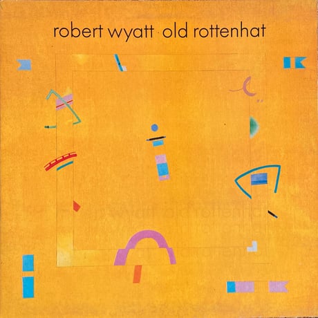 ROBERT WYATT / Old Rottenhat