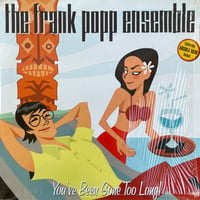 THE FRANK POPP ENSEMBLE / You've Been Gone Too Long