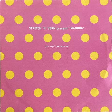 STRETCH 'N' VERN presents "MADDOG" / Get Up! Go Insane!