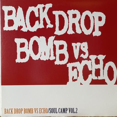 BACK DROP BOMB vs ECHO / Soul Camp Vol.2