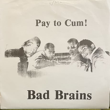 BAD BRAINS / Pay To Cum!