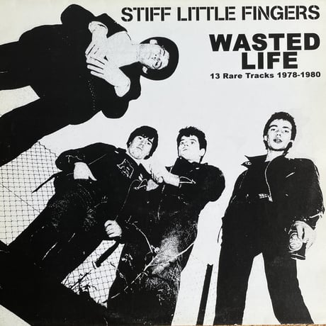 STIFF LITTLE FINGERS / Wasted Life: 13 Rare Tracks 1978-1980