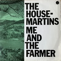 THE HOUSE-MARTINS / Me And The Farmer