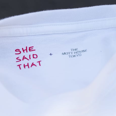 she said that + THE MOTT HOUSE TOKYO T-shirt White