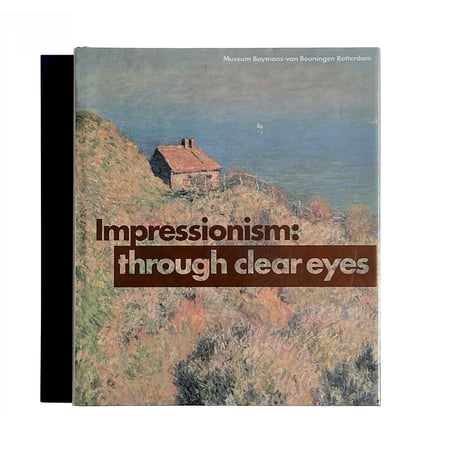 Impressionisme: through clear eyes Museum Boymans-van Beuningen