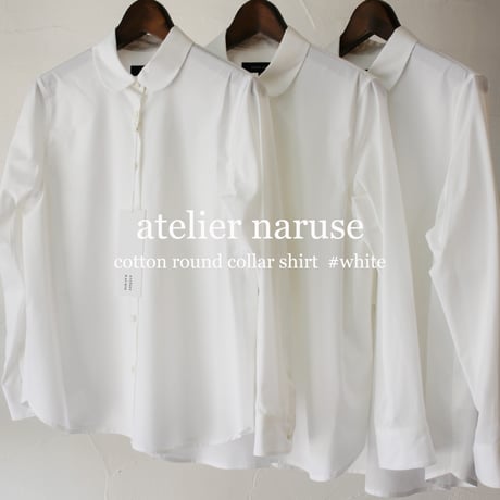 **2026年度分到着** atelier naruse アトリエナルセ cotton round collar shirt コットン丸襟シャツ　#ホワイト