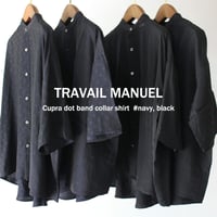 **再入荷** TRAVAIL MANUEL トラバイユマニュアル　キュプラドットバンドカラーシャツ　#ネイビー、ブラック