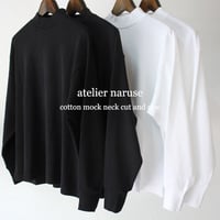 atelier naruse アトリエナルセ　コットンフライスモックネックカットソー　#ホワイト、ブラック　【送料無料】